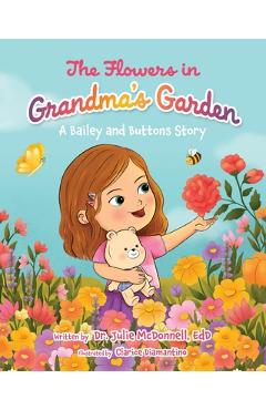 Poza produsului The Flowers in Grandma's Garden: A Bailey and Buttons Story - Julie Mcdonnell Edd