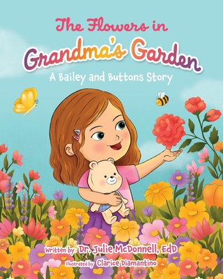 The Flowers in Grandma's Garden: A Bailey and Buttons Story - Julie Mcdonnell Edd