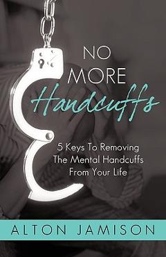 Poza produsului No More Handcuffs: 5 Keys To Removing The Mental Handcuffs From Your Life - 