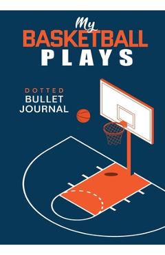 My Basketball Plays - Dotted Bullet Journal: Medium A5 - 5.83X8.27 -