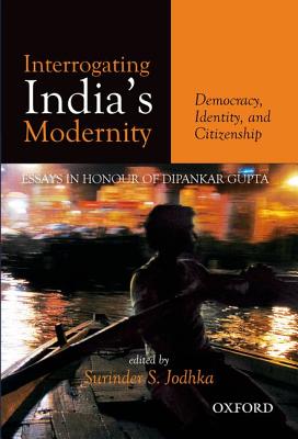 Interrogating India's Modernity: Democracy, Identity, and Citizenship - Surinder Jodhka