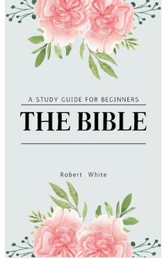 Poza produsului The Bible: A Study Guide for Beginners - Robert White