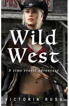Coperta cărții 'Wild West: A Time Travel Erotic Adventure - Victoria Rush'