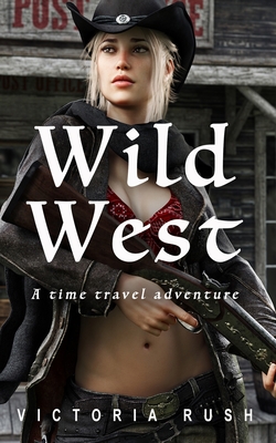 Wild West: A Time Travel Erotic Adventure - Victoria Rush