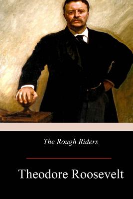 The Rough Riders - Theodore Roosevelt