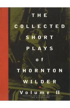 Coperta cărții 'The Collected Short Plays of Thornton Wilder, Volume II - Thornton Wilder'