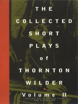 The Collected Short Plays of Thornton Wilder, Volume II - Thornton Wilder