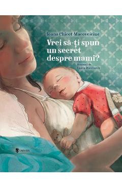 Poza produsului Vrei sa-ti spun un secret despre mami? - Ioana Chicet-Macoveiciuc