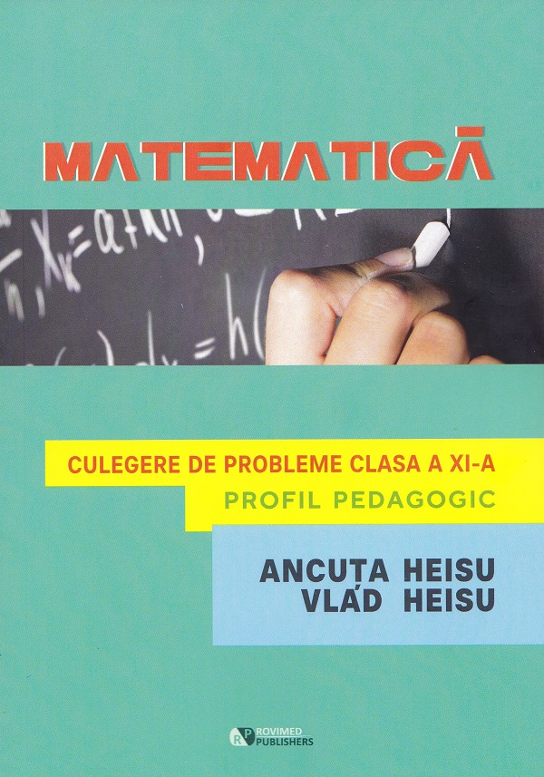 Matematica. Profil pedagogic - Clasa 11 - Culegere de probleme - Ancuta Heisu, Vlad Heisu