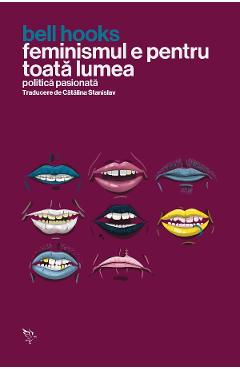 Coperta cărții 'Feminismul e pentru toată lumea. Politica pasionată - Bell Hooks'