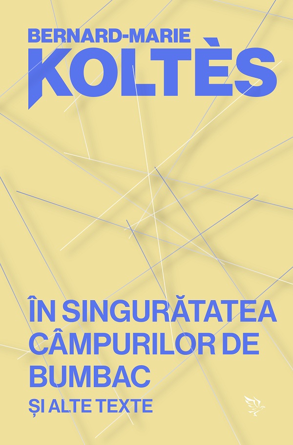 In singuratatea campurilor de bumbac si alte texte - Bernard-Marie Koltes