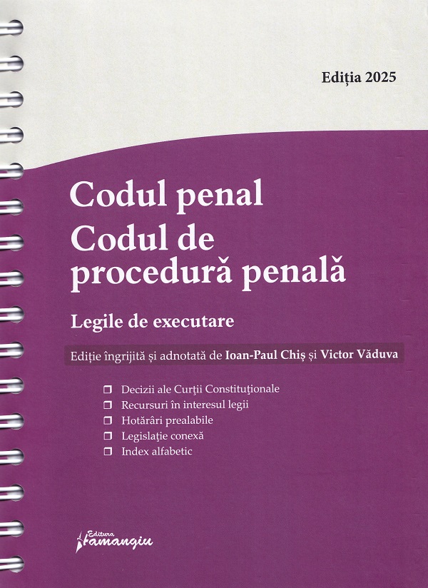Codul penal. Codul de procedura penala. Legile de executare Act.3 septembrie 2025 Ed.Spiralata - Ioan-Paul Chis, Victor Vaduva