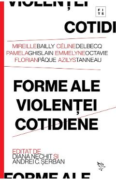 Coperta cărții 'Forme ale violenței cotidiene - Celine Delbecq, Azilys Tanneau, Mireille Bailly, Pamela Ghislain, Emmelyne Octavie,'