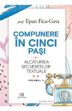 Poza produsului Compunere in cinci pasi. Alcatuirea secventelor textuale Vol.2 - Epan Fica-Geta