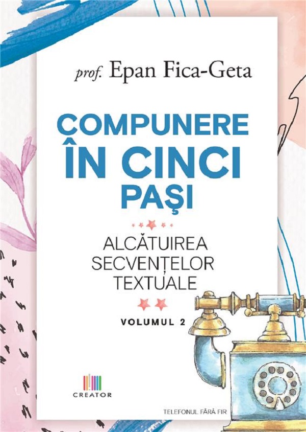 Compunere in cinci pasi. Alcatuirea secventelor textuale Vol.2 - Epan Fica-Geta