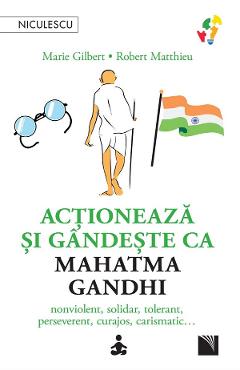 Poza produsului Actioneaza si gandeste ca Mahatma Gandhi - Marie Gilbert, Robert Mathieu