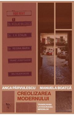 Coperta cărții 'Creolizarea modernului - Anca Pârvulescu, Manuela Boatcă'