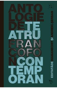 Coperta cărții 'Antologie de teatru francofon contemporan (2017-2021) - Diana Nechit, Andrei C. Șerban'