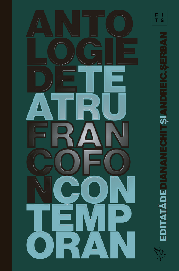 Antologie de teatru francofon contemporan (2017-2021) - Diana Nechit, Andrei C. Serban