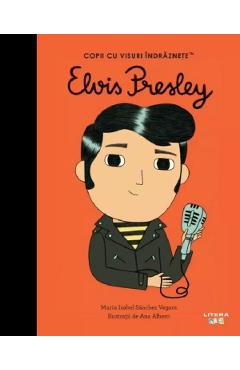Poza produsului Elvis Presley. Copii cu visuri indraznete - Maria Isabel Sanchez Vegara
