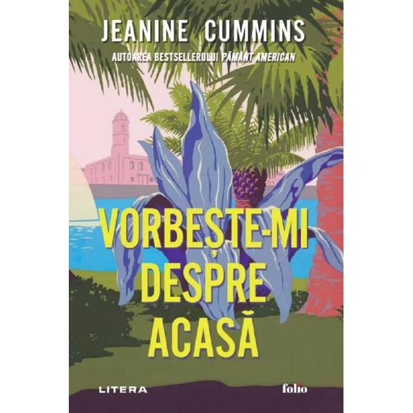 Vorbeste-mi despre acasa - Jeanine Cummins