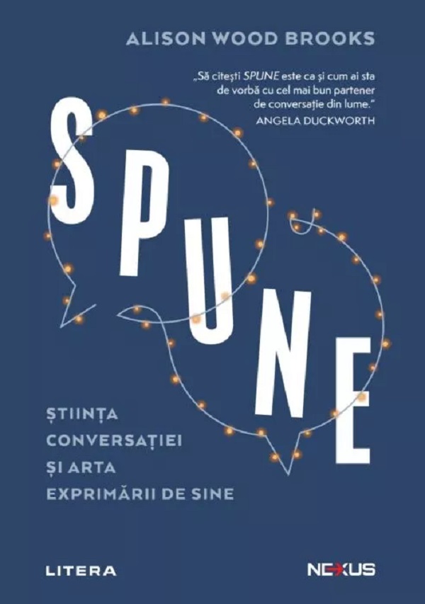 Spune. Stiinta conversatiei si arta exprimarii de sine - Alison Wood Brooks