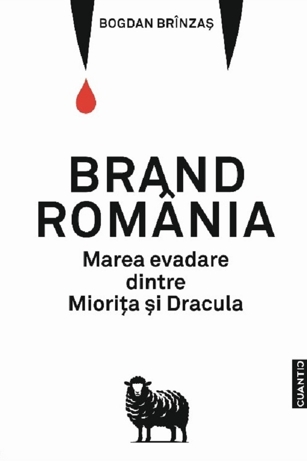 Brand Romania. Marea evadare dintre Miorita si Dracula - Bogdan Brinzas