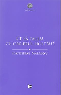 Ce sa facem cu creierul nostru? - Catherine Malabou