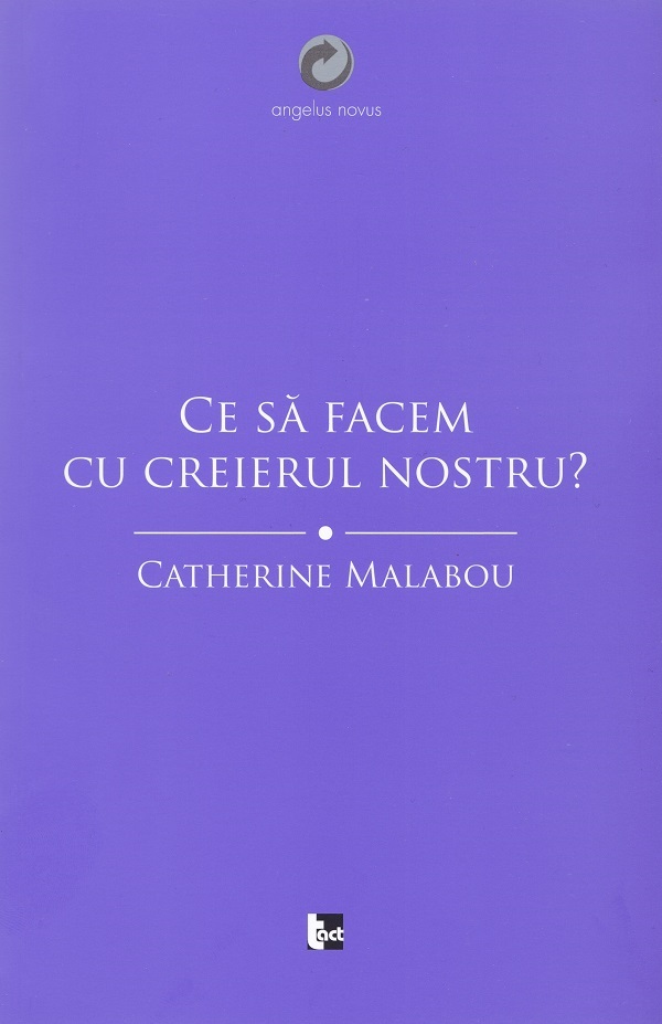 Ce sa facem cu creierul nostru? - Catherine Malabou