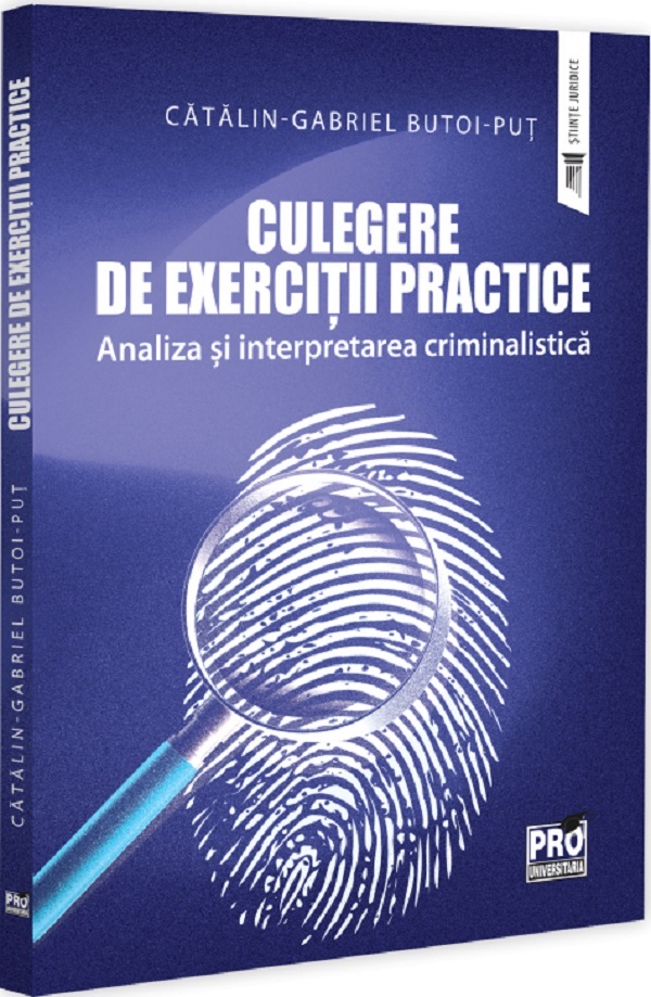 Culegere de exercitii practice. Analiza si interpretarea criminalistica - Gabriel-Catalin Butoi-Put