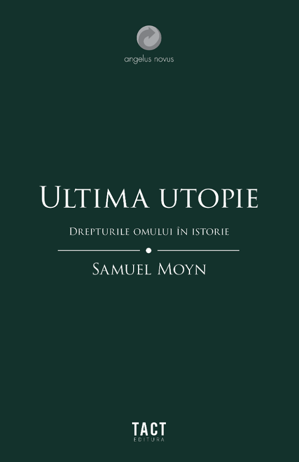 Ultima utopie. Drepturile omului in istorie - Samuel Moyn