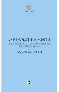 Poza produsului O revolutie a mintii. Iluminismul radical si originile intelectuale ale democratiei moderne - Jonathan Israel