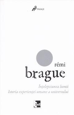 Poza produsului Intelepciunea lumii. Istoria experientei umane a universului - Remi Brague