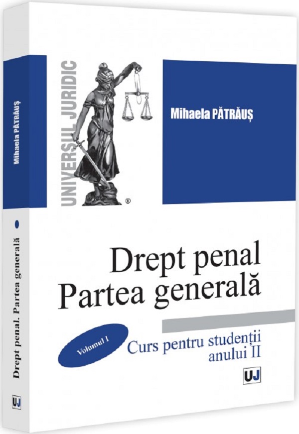 Drept Penal. Partea Generala Vol.1. Curs pentru studentii anului II - Mihaela-Elvira Patraus