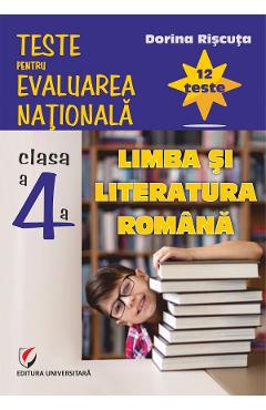 Coperta cărții 'Limba și literatura română - Clasa 4 - Teste pentru Evaluarea Națională. 12 teste - Dorina Rîșcuța'