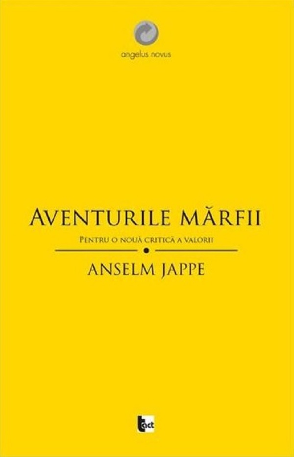 Aventurile marfii. Pentru o noua critica a valorii - Anselm Jappe