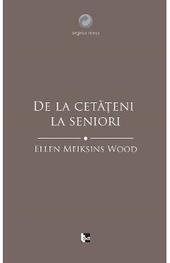 Poza produsului De la cetateni la seniori - Ellen Meiksins Wood