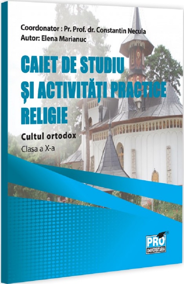 Religie. Cultul ortodox - Clasa 10 - Caiet de studiu si activitati practice - Parintele Constantin Necula, Elena Marianuc