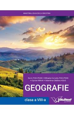 Poza produsului Geografie - Clasa 8 - Manual - Dorin Fiscutean, Ciprian Mihai, Mihaela-Cornelia Fiscutean, Valentina-Catalina Holic