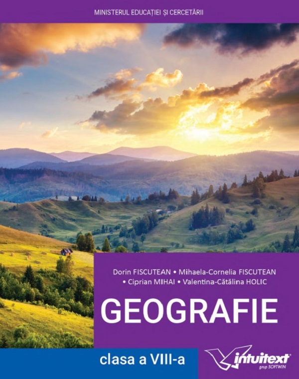 Geografie - Clasa 8 - Manual - Dorin Fiscutean, Ciprian Mihai, Mihaela-Cornelia Fiscutean, Valentina-Catalina Holic