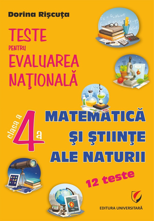 Matematica si stiinte ale naturii - Clasa 4 - Teste pentru Evaluarea Nationala. 12 teste - Dorina Riscuta