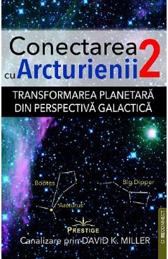 Poza produsului Transformarea planetara din perspectiva galactica. Seria Conectarea cu Arcturienii Vol.2 - David K. Miller