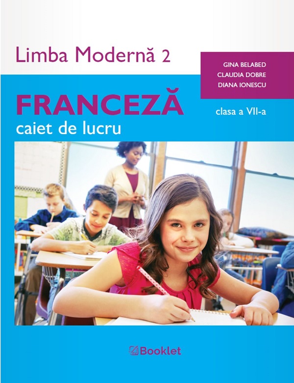 Franceza. Limba moderna 2 - Clasa 7 - Caiet de lucru - Gina Belabed, Claudia Dobre, Diana Ionescu