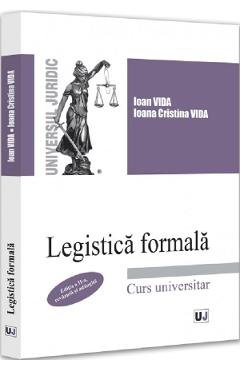 Poza produsului Legistica formala. Curs universitar Ed.2 - Ioan Vida, Ioana Cristina Vida