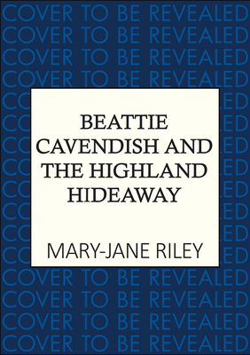 Beattie Cavendish and the Highland Hideaway - Mary-jane Riley