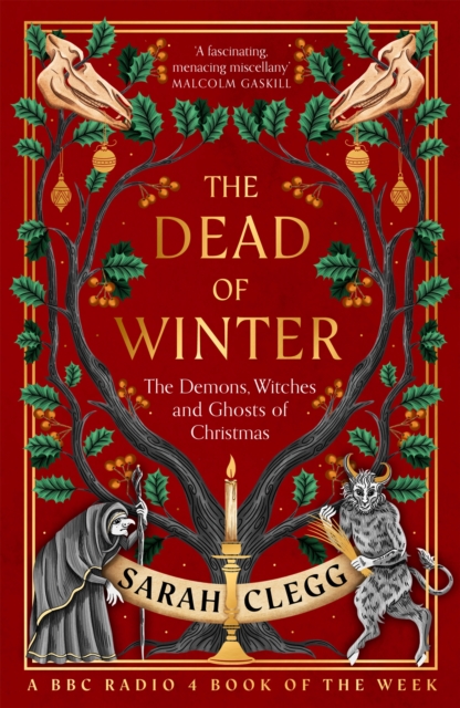 The Dead of Winter: The Demons, Witches and Ghosts of Christmas - Sarah Clegg