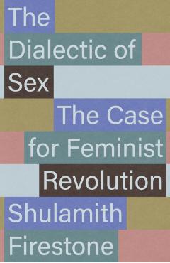 Coperta cărții 'Dialectic of Sex - Shulamith Firestone'