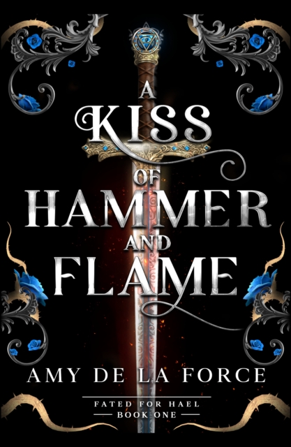 A Kiss of Hammer and Flame - Amy De La Force