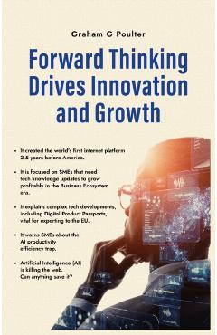 Forward Thinking Drives Innovation And Growth - Graham G Poulter