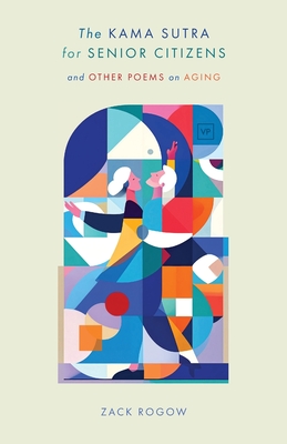 The Kama Sutra for Senior Citizens - Zack Rogow